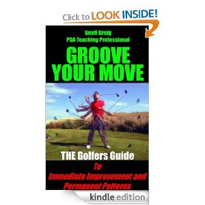 Groove Your Move. THE Golfers Guide to Immediate Improvement and Permanent Patterns (EvoSwing Golf Instruction Series)