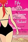 Fifty Ways to Leave Your Husband by K.C.  Wilder