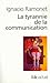 La tyrannie de la communication by Ignacio Ramonet