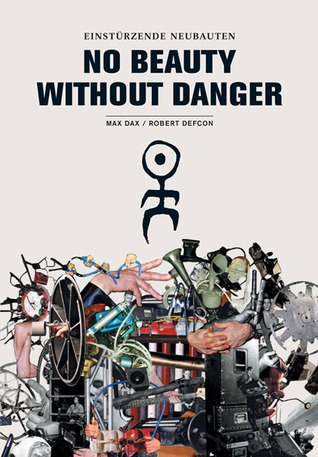 Einstürzende Neubauten: No Beauty Without Danger (Hardcover)