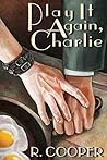 Play It Again, Charlie by R. Cooper