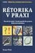 Rétorika v praxi - Příručka moderního člověka