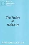 The Frailty of Authority (POLITICAL AND LEGAL ANTHROPOLOGY)