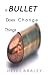 A Bullet Does Change Things