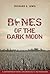 Bones of the Dark Moon by Richard E. Lewis