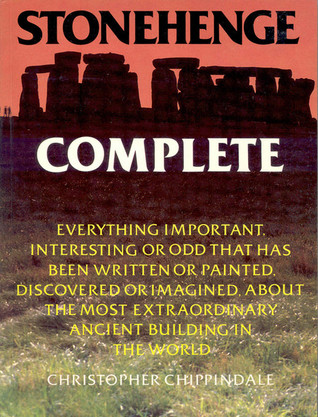 Stonehenge Complete: Everything Important, Interesting or Odd That Has Been Written or Painted, Discovered or Imagined, About the Most Extraordinary Ancient Building in the World (Hardcover)