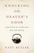 Knocking on Heaven's Door by Katy Butler Knocking on Heaven's Door by Katy Butler
