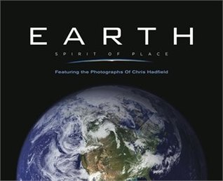 Earth, Spirit of Place: Featuring Photographs of Chris Hadfield (Hardcover)