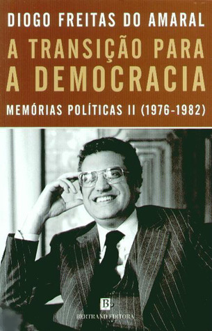 A Transição para a Democracia - Memórias Políticas (1976-1982)