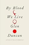 By Blood We Live by Glen Duncan
