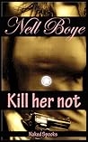 Kill Her Not by Nell Boye