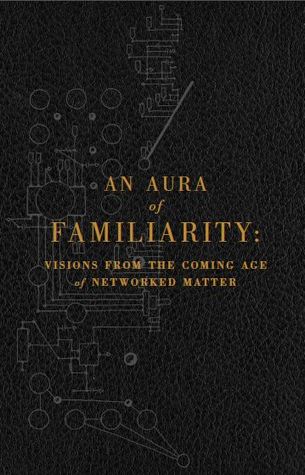 An Aura of Familiarity: Visions from the Coming Age of Networked Matter (ebook)