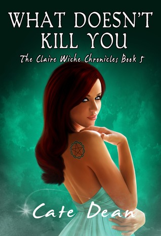 What Doesn't Kill You (The Claire Wiche Chronicles, #5)