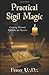 Practical Sigil Magic: Crea...