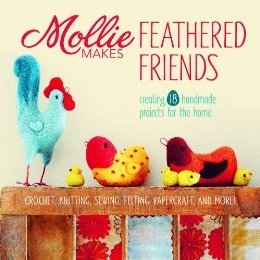 Mollie Makes Feathered Friends: Creating 18 Handmade Projects for the Home (Hardcover)