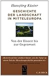 Geschichte der Landschaft in Mitteleuropa by Hansjörg Küster Geschichte der Landschaft in Mitteleuropa by Hansjörg Küster