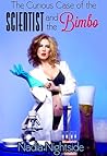 The Curious Case of the Scientist and the Bimbo by Nadia Nightside
