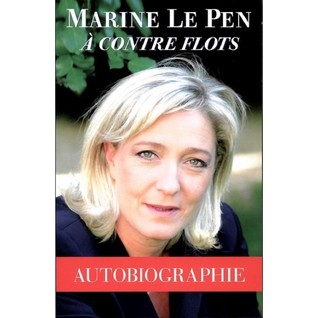 Marine Le Pen A Contre Flots By Marine Le Pen Marine Le Pen A Contre Flots By Marine Le Pen