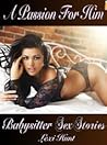 A Passion for Him (Babysitter Sex Stories) A Passion for Him (Babysitter Sex Stories)