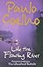 Like the Flowing River by Paulo Coelho Like the Flowing River by Paulo Coelho