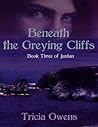 Beneath the Greying Cliffs by Tricia Owens