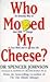 Who Moved My Cheese For Teens by Spencer Johnson Who Moved My Cheese For Teens by Spencer Johnson