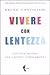 Vivere con lentezza. Piccole azioni per grandi cambiamenti