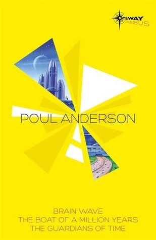 Poul Anderson SF Gateway Omnibus: Brain Wave, the Boat of a Million Years, The Guardians of Time