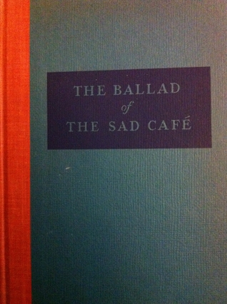 The Ballad of the Sad Cafe: The Novels and Stories of Carson McCullers