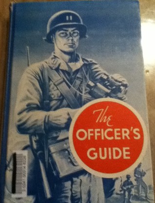 The Officer's Guide: A Ready Reference on Customs and Correct Procedures Which Pertain to Commissioned officers of the United States Army