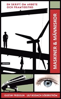Maskiner & människor: En skrift om arbete och framtidstro (Paperback)