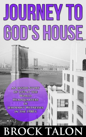 Journey to God's House: An Inside Story of Life at the World Headquarters of Jehovah's Witnesses in the 1980s