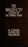 The Walled City: A Story of the Criminal Insane