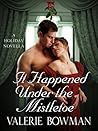 It Happened Under the Mistletoe by Valerie Bowman