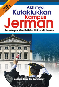 Akhirnya, Kutaklukkan Kampus Jerman : Perjuangan Meraih Gelar Doktor di Jerman