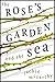 The Rose's Garden and the Sea