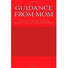 Guidance From Mom: A collection of experiences, stories, and inspirational quotes for living and navigating life