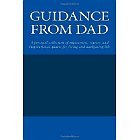 Guidance From Dad: A personal collection of experiences, stories, and inspirational quotes for living and navigating life