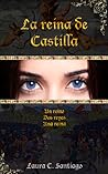 La reina de Castilla by Laura C. Santiago