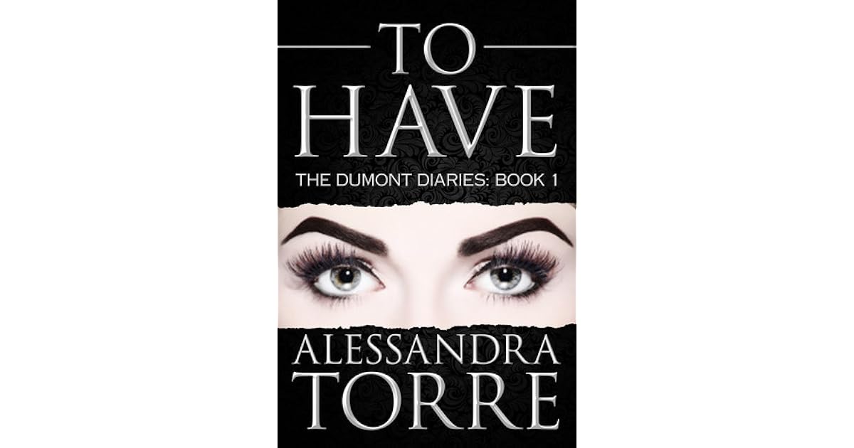 To Have (The Dumont Diaries, 1) by Alessandra Torre
