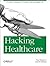 Hacking Healthcare: A Guide to Standards, Workflows, and Meaningful Use