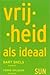 Vrijheid als ideaal by Bart Snels
