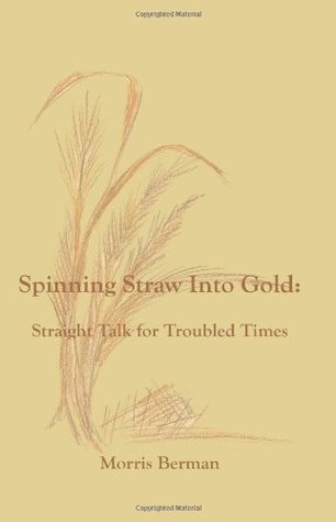 Spinning Straw into Gold: Straight Talk for Troubled Times