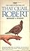 That Quail, Robert by Margaret A. Stanger That Quail, Robert by Margaret A. Stanger