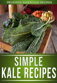 Kale Recipes: Delicious Recipes Using This Superfood To Keep The Whole Family Healthy!