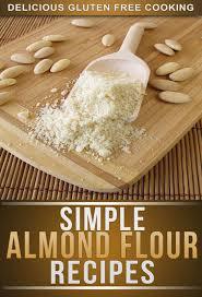 Almond Flour Recipes: Delicious Low-Carb, Gluten-Free Recipes For The Whole Family