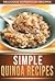 Quinoa Recipes: Delicious Recipes Using The Amazing Superfood Quinoa To Keep You Fit and Healthy
