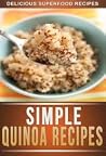 Quinoa Recipes: Delicious Recipes Using The Amazing Superfood Quinoa To Keep You Fit and Healthy Quinoa Recipes: Delicious Recipes Using The Amazing Superfood Quinoa To Keep You Fit and Healthy