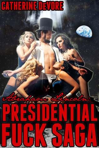 Abraham Lincoln: Presidential Fuck Saga (Kindle Edition)