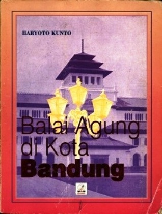 Balai Agung di Kota Bandung: Riwayat Gedong Sate dan Gedong Pakuan
